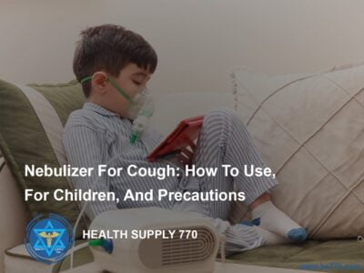Nebulizer for Cough: How to Use, for Children, and Precautions
