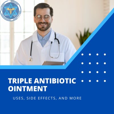 Triple Antibiotic Ointment – Uses, Side Effects, and More