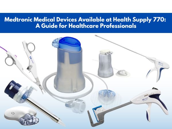 Medtronic Medical Devices Available at Health Supply 770: A Guide for Healthcare Professionals
